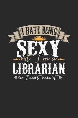 Book cover for I Hate Being Sexy But I'm a Librarian So I Can't Help It