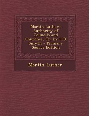 Book cover for Martin Luther's Authority of Councils and Churches, Tr. by C.B. Smyth