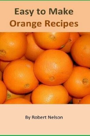 Cover of Easy to Make Orange Recipes