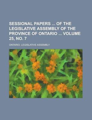 Book cover for Sessional Papers of the Legislative Assembly of the Province of Ontario Volume 25, No. 7