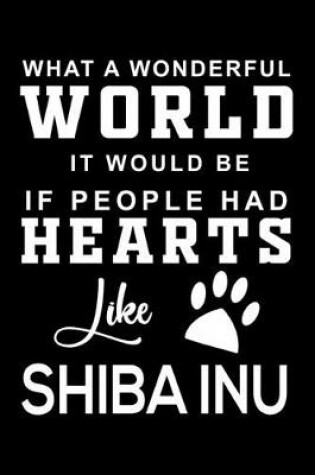 Cover of What a wonderful World it would be if people had hearts like Shiba Inu