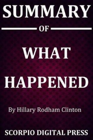 Cover of Summary Of WHAT HAPPENED By Hillary Rodham Clinton