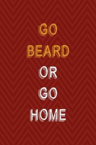 Cover of Go Beard Or Go Home