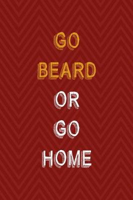 Book cover for Go Beard Or Go Home