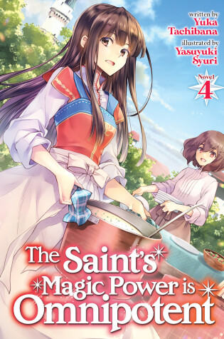 Cover of The Saint's Magic Power is Omnipotent (Light Novel) Vol. 4