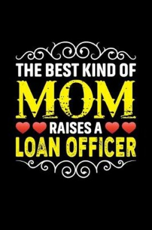 Cover of The Best Kind Of Mom Raises A Loan Officer