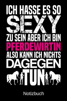 Book cover for Ich hasse es so sexy zu sein aber ich bin Pferdewirtin also kann ich nichts dagegen tun