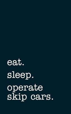 Book cover for eat. sleep. operate skip cars. - Lined Notebook