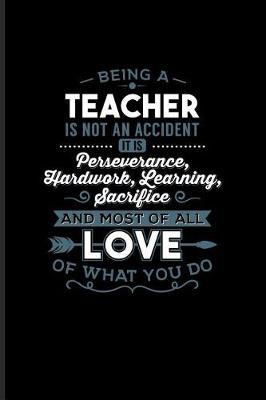 Book cover for Being a Teacher Is Not An Accident... And Most Of All Love Of What You Do