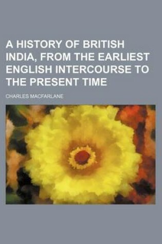 Cover of A History of British India, from the Earliest English Intercourse to the Present Time