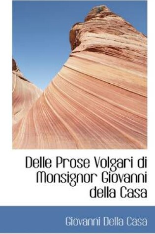 Cover of Delle Prose Volgari Di Monsignor Giovanni Della Casa