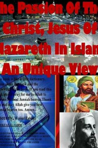 Cover of The Passion Of The Christ, Jesus Of Nazareth In Islam An Unique View
