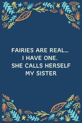 Book cover for Fairies Are Real... I Have One. She Calls Herself My Sister