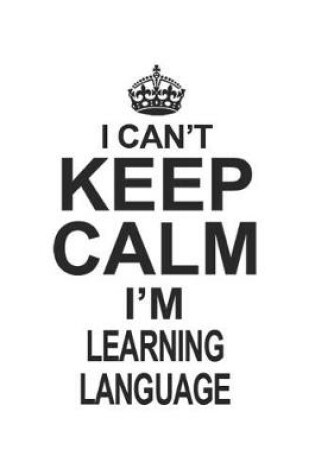 Cover of I Can't Keep Calm I'm Learning Language