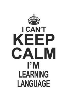 Book cover for I Can't Keep Calm I'm Learning Language