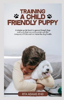 Book cover for Training a child friendly puppy