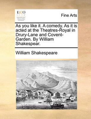 Book cover for As You Like It. a Comedy. as It Is Acted at the Theatres-Royal in Drury-Lane and Covent-Garden. by William Shakespear.