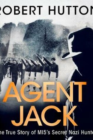 Agent Jack: The True Story of MI5's Secret Nazi Hunter