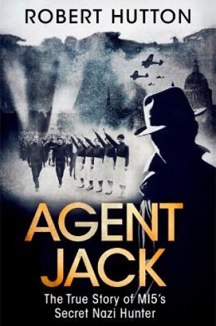 Cover of Agent Jack: The True Story of MI5's Secret Nazi Hunter