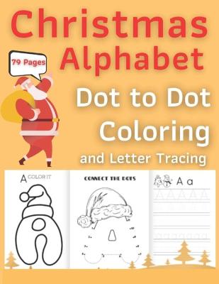 Book cover for Christmas Alphabet Dot to Dot Coloring and Letter Tracing Book