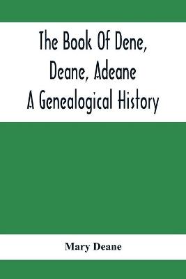 Book cover for The Book Of Dene, Deane, Adeane. A Genealogical History