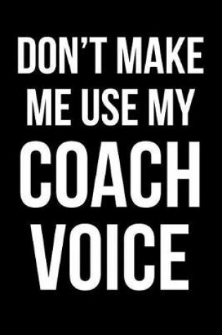 Cover of Don't Make Me Use My Coach Voice