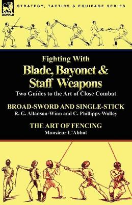 Book cover for Fighting with Blade, Bayonet & Staff Weapons