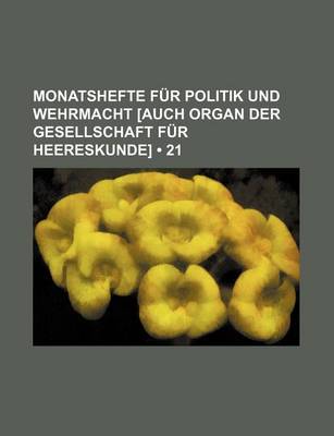 Book cover for Monatshefte Fur Politik Und Wehrmacht [Auch Organ Der Gesellschaft Fur Heereskunde] (21)