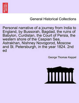 Book cover for Personal Narrative of a Journey from India to England, by Bussorah, Bagdad, the Ruins of Babylon, Curdistan, the Court of Persia, the Western Shore of the Caspian Sea, Astrakhan, Nishney Novogorod, Moscow and St. Petersburgh, in the Year 1824. 2nd Ed