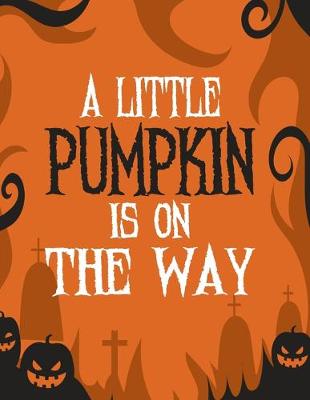Book cover for A Little Pumpkin Is On The Way