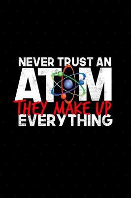 Book cover for Never Trust an Atom They Make Up Everything