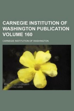 Cover of Carnegie Institution of Washington Publication Volume 160