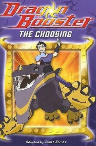 Cover of Dragon Booster Chapter Book: The Choosing - Book #1