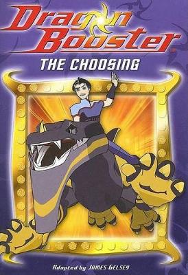 Cover of Dragon Booster Chapter Book: The Choosing - Book #1