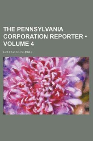 Cover of The Pennsylvania Corporation Reporter (Volume 4)