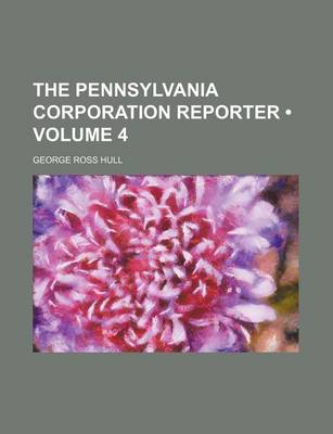 Book cover for The Pennsylvania Corporation Reporter (Volume 4)