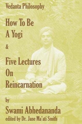 Cover of How To Be A Yogi & Five Lectures On Reincarnation