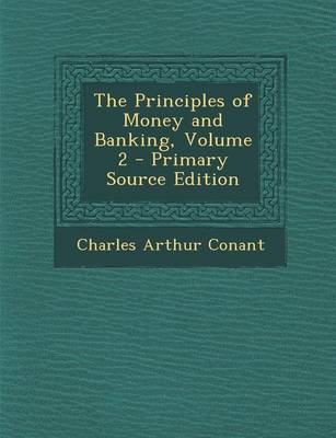 Book cover for The Principles of Money and Banking, Volume 2 - Primary Source Edition