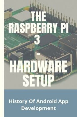 Cover of The Raspberry Pi 3 - Hardware Setup