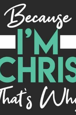 Cover of Because I'm Chris That's Why