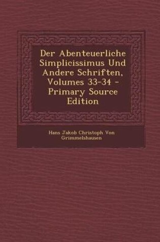 Cover of Der Abenteuerliche Simplicissimus Und Andere Schriften, Volumes 33-34