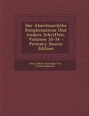 Book cover for Der Abenteuerliche Simplicissimus Und Andere Schriften, Volumes 33-34