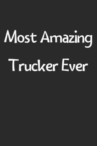 Cover of Most Amazing Trucker Ever