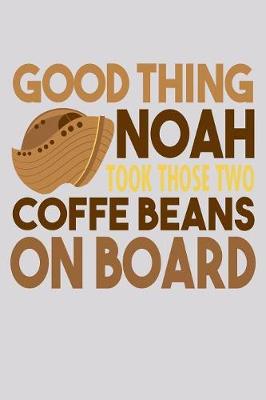 Book cover for Good Thing Noah Took Those Two Coffee Beans On Board