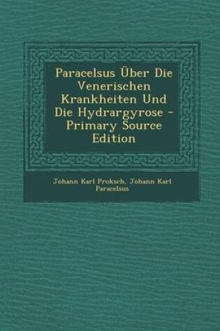 Cover of Paracelsus  ber Die Venerischen Krankheiten Und Die Hydrargyrose - Primary Source Edition