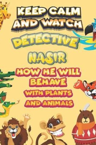 Cover of keep calm and watch detective Nasir how he will behave with plant and animals