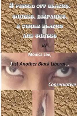 Book cover for 3 Pissed Off Blacks, Whites, Hispanics, & Other Blacks And Whites