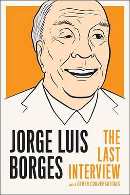 Book cover for Jorge Luis Borges: The Last Interview: And Other Conversations