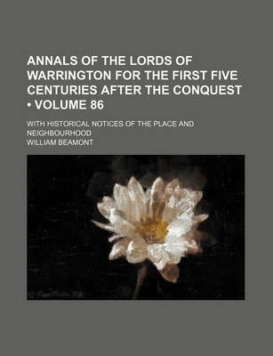 Book cover for Annals of the Lords of Warrington for the First Five Centuries After the Conquest (Volume 86); With Historical Notices of the Place and Neighbourhood