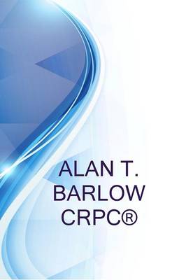 Book cover for Alan T. Barlow Crpc(r), Private Wealth Advisor, President, Alan Barlow & Associates